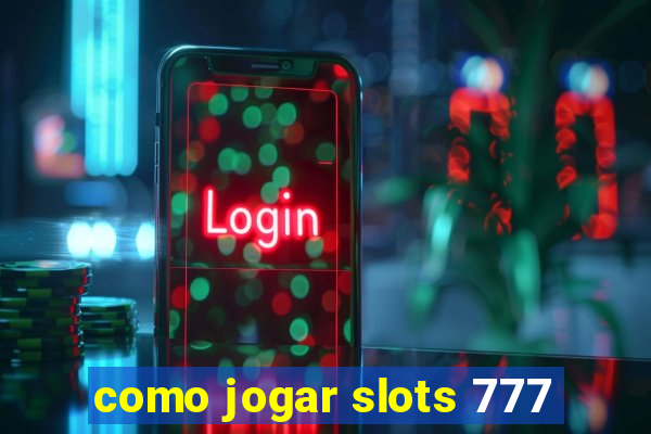 como jogar slots 777